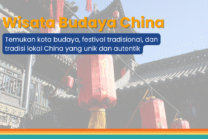 Wisata Budaya China: Kota, Festival & Tradisi Lokal