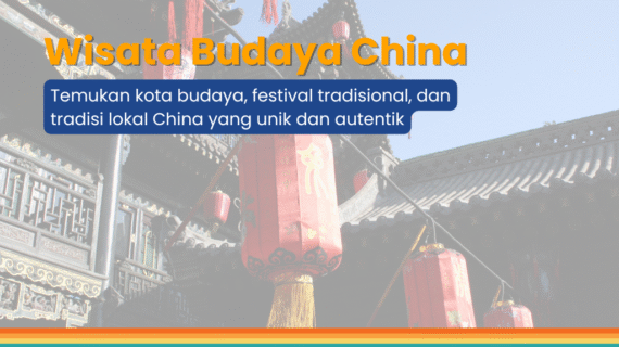 Wisata Budaya China: Kota, Festival & Tradisi Lokal
